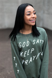 God Says Keep Praying Sweatshirt (Green)