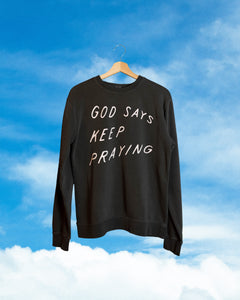 God Says Keep Praying Sweatshirt (Charcoal)