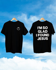 I'm So Glad I Found Jesus T-Shirt (Black)